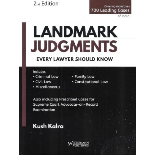 Whitesmann's Landmark Judgments Every Lawyer Should Know by Kush Kalra [Edn. 2023]